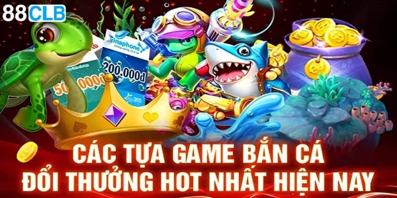 Săn cá đổi thưởng với đa dạng chủ đề khác nhau