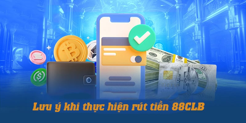 Khi thực hiện rút tiền tại nhà cái 88CLB người chơi cần chú ý để tránh lỗi