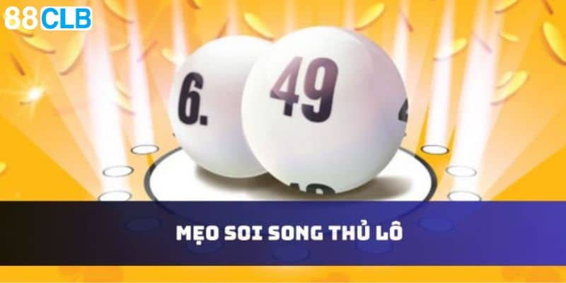 Mẹo soi song thủ lô hiệu quả