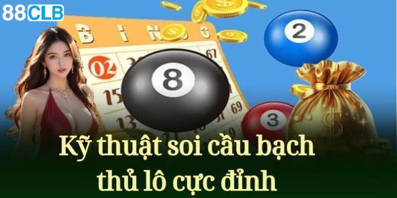 Kỹ thuật soi cầu bạch thủ lô cực đỉnh